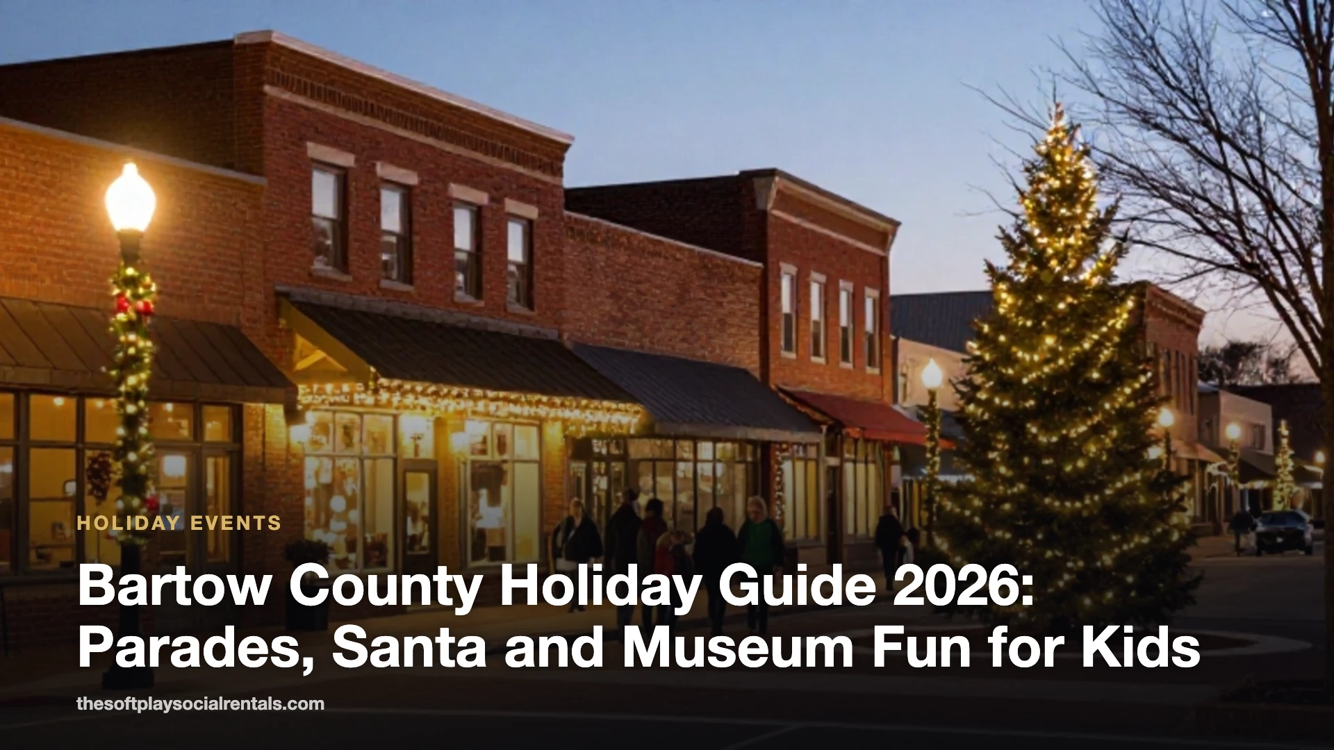 Bartow County Holiday Guide 2026: Parades, Santa and Museum Fun for Kids