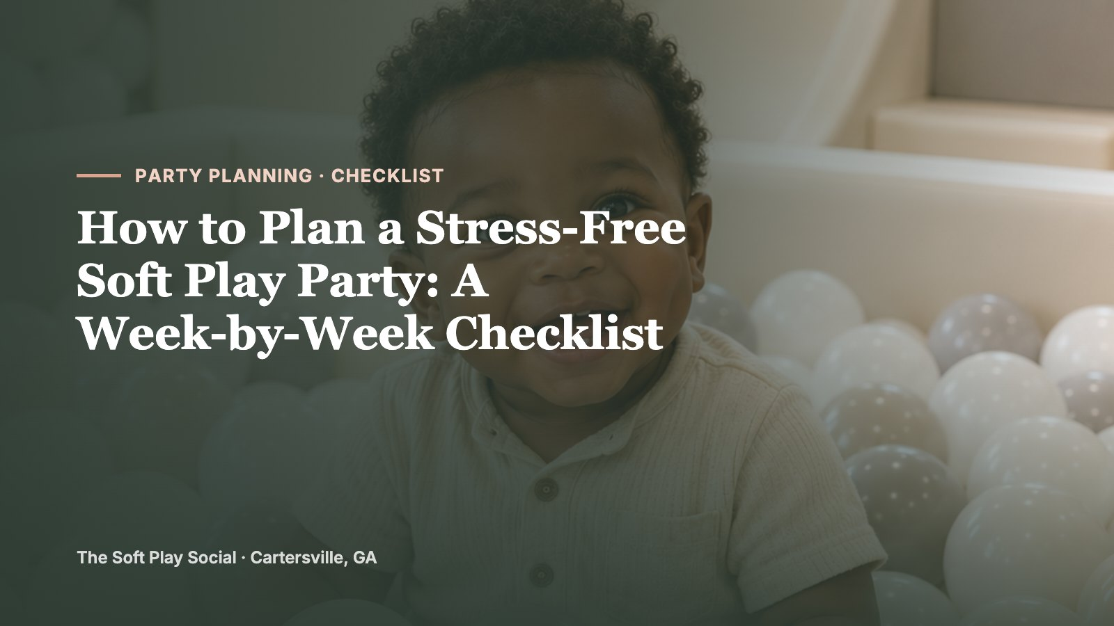 How to Plan a Stress-Free Soft Play Party: A Week-by-Week Checklist